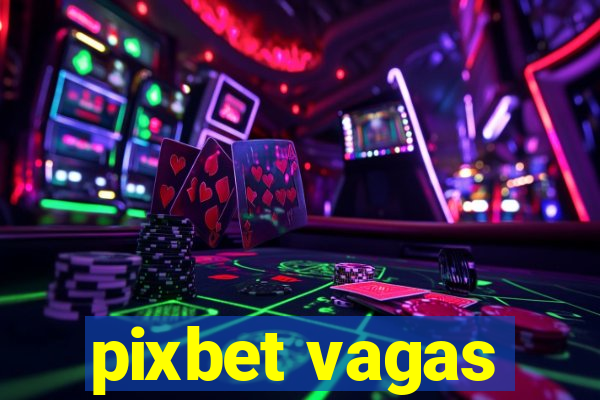 pixbet vagas
